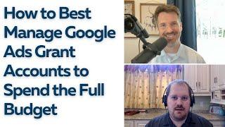 How to Best Manage Google Ads Grant Accounts to Spend the Full Budget