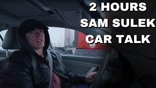 2 Hours Of Sam Sulek Car Talks  (Sleep Aid)