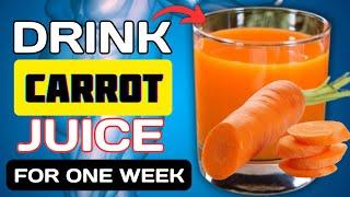 Drink CARROT JUICE every Day for one Week, See What Happens!