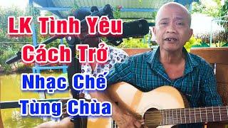 LK Nhạc Chế Tùng Chùa Khiến Người Nghe Phát Mê►LK Tình Yêu Cách Trở