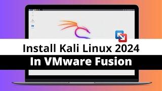 How To Install Kali Linux Using VMware Fusion On M1, M2, M3 Macs In 2024