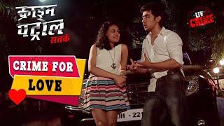 जब Emotions पे नहीं रहा Control! | Crime Patrol | Crime For Love