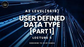 User Defined Data Type | Part 1 | Lecture 5 | A2 Level Computer Science | 9618 | CS BY Hamza |