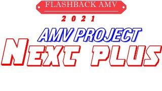 FLASHBACK AMV 2021 [AMV PROJECT NEXT PLUS]