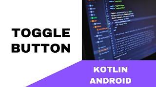 ANDROID - TOGGLE BUTTON TUTORIAL || IN KOTLIN