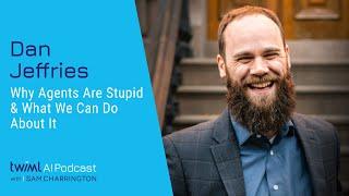 Why Agents Are Stupid & What We Can Do About It with Dan Jeffries - 713