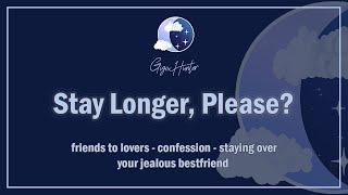 Stay Longer, Please? [Jealous Bestfriend] [Friends to Lovers] [Confession] [F4A] ASMR Roleplay