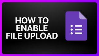 How To Enable File Upload In Google Forms Tutorial