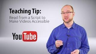 Teaching Tip: Read from a Script to Make Videos Accessible