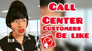 Call Center Customers Be Like