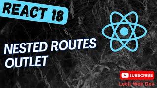 99. Nested Routes and Outlet in React Router V6- React18