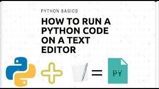 Python Basics | How to run a code with a text editor.