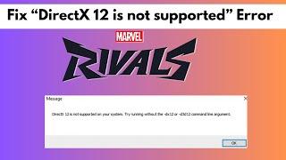 How to Resolve “DirectX 12 Is Not Supported on Your System” Error | Fix Marvel Rivals GPU Issue