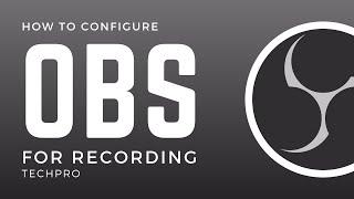 How To Configure OBS For Recording!