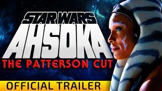 Ahsoka - The Patterson Cut (OFFICIAL TRAILER)