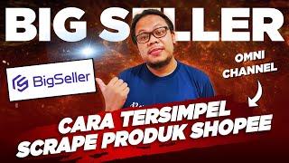  BIGSELLER TUTORIAL - OMNICHANNEL CARA SCRAPE PRODUK SHOPEE KE SHOPEE DENGAN BIGSELLER