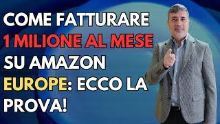 COME FATTURARE 1 MILIONE AL MESE SU AMAZON IN EUROPA: ECCO LA PROVA!