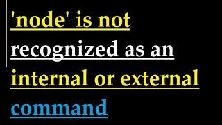 How to fix node is not recognized as an internal or external command