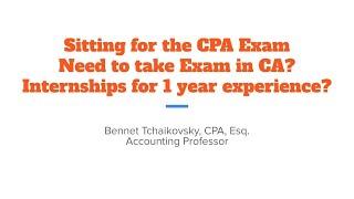 Questions-- sitting for the CPA exam early, internships work experience, need to sit in CA?