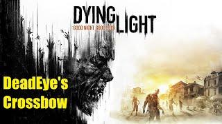 Dying Light - Deadeye's Crossbow