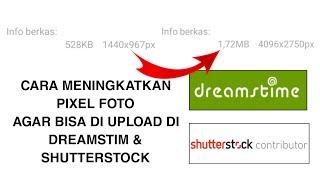 CARA MENINGKATKAN PIXEL FOTO AGAR BISA DI UPLOAD DI DREAMSTIME DAN SHUTTERSTOCK