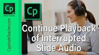 Adobe Captivate 2019 - Continue Playback of Interrupted Slide Audio