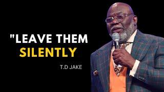 Leave Them Silently :The Power of Leaving Toxic Connections | T.D Jakes Motivation Speech