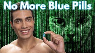 Escape the Blue Pill Matrix - Your Life Depends On It