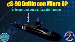 ¿S-90 DELFÍN con MIURA 6? Si ARGENTINA PUEDE ¡ESPAÑA TAMBIÉN!