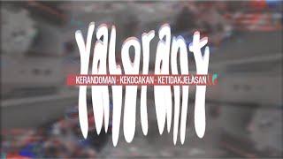 VALORANT - Kerandoman, Kekocakan, dan Ketidakjelasan