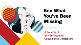 6 Benefits of an ERP for Convenience Distributors