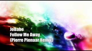 JoBabe - Follow Me Away ( Pierre Pienaar Remix ) HQ