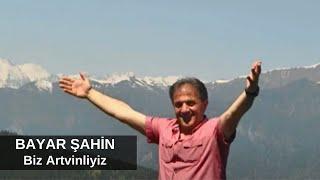 Bayar Şahin - Biz Artvinliyiz