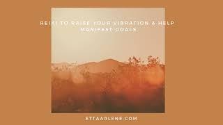 Reiki To Raise Your Vibration & Help Manifest Goals