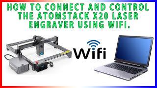 Connect and Control the Atomstack X20, S20, & A20 using WiFi.