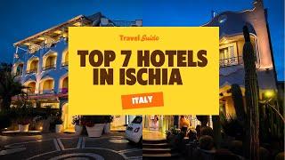 Top 7 Hotels in Ischia, Italy