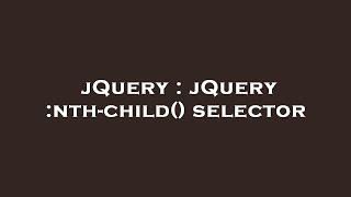 jQuery : jQuery :nth-child() selector