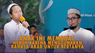 "Hebat" Anak ini Bertanya Dengan UAH Menggunakan Bahasa Arab - Ustadz Adi Hidayat Lc,MA