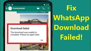 Fix Whatsapp Download Failed The Download was Unable to Complete WhatsApp Problem!! - Howtosolveit