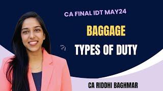 CA FINAL IDT Revision - Baggage and Types of Duty - MAY24 - Riddhi Baghmar