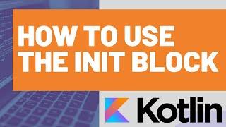How to use the Kotlin Init Block