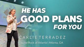 He Has Good Plans For You ️  | Carlie Terradez at The Solid Rock of Atlanta