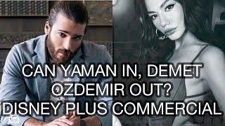 CAN YAMAN IN, DEMET OZDEMIR OUT? DISNEY PLUS COMMERCIAL