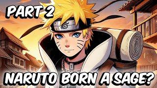 What If Naruto Was Born A Sage? (Part 2)