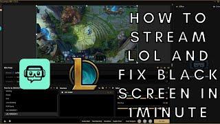 How to Live Stream League of Legends in Streamlabs OBS and Fix the Black screen  Quick Tutorial 2020