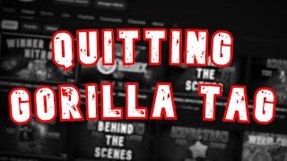 FINALLY Quitting Gorilla Tag... (Read Desc.)