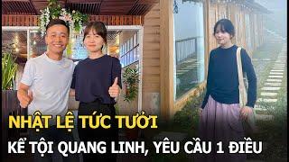 Nhật Lệ tức tưởi kể tội Quang Linh, yêu cầu 1 điều