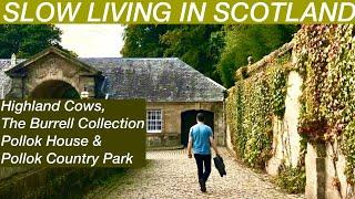 SLOW LIVING in Scotland, Highland Cows, The Burrell Collection, Pollok House & Country Park