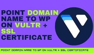 How to point domain name to WordPress site on Vultr VPS and install an SSL Certificate