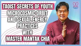 Taoist Secrets of Youth. Microcosmic Orbit and Sexual Energy Practices with Master Mantak Chia